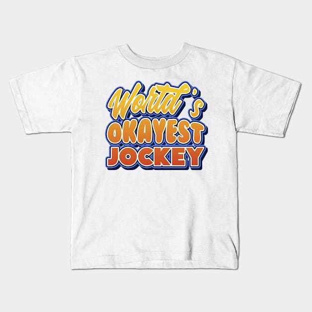 World's okayest jockey. Perfect present for mother dad friend him or her Kids T-Shirt by SerenityByAlex